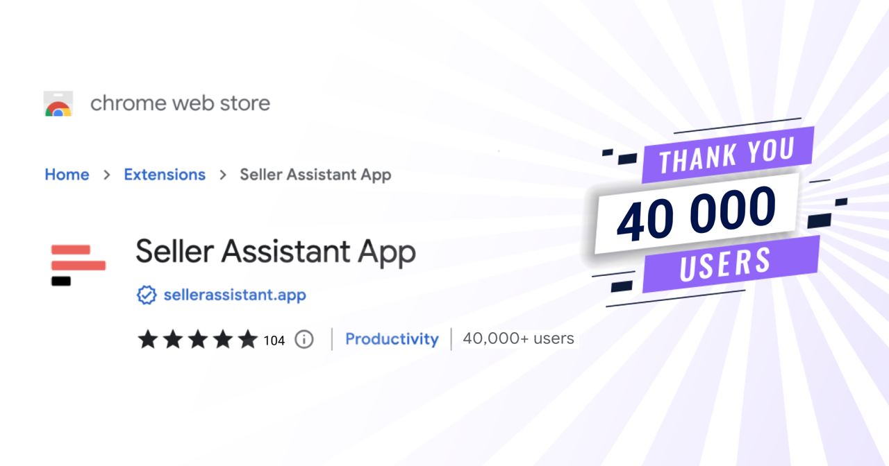 Our Seller Assistant user community has grown to 40,000 users