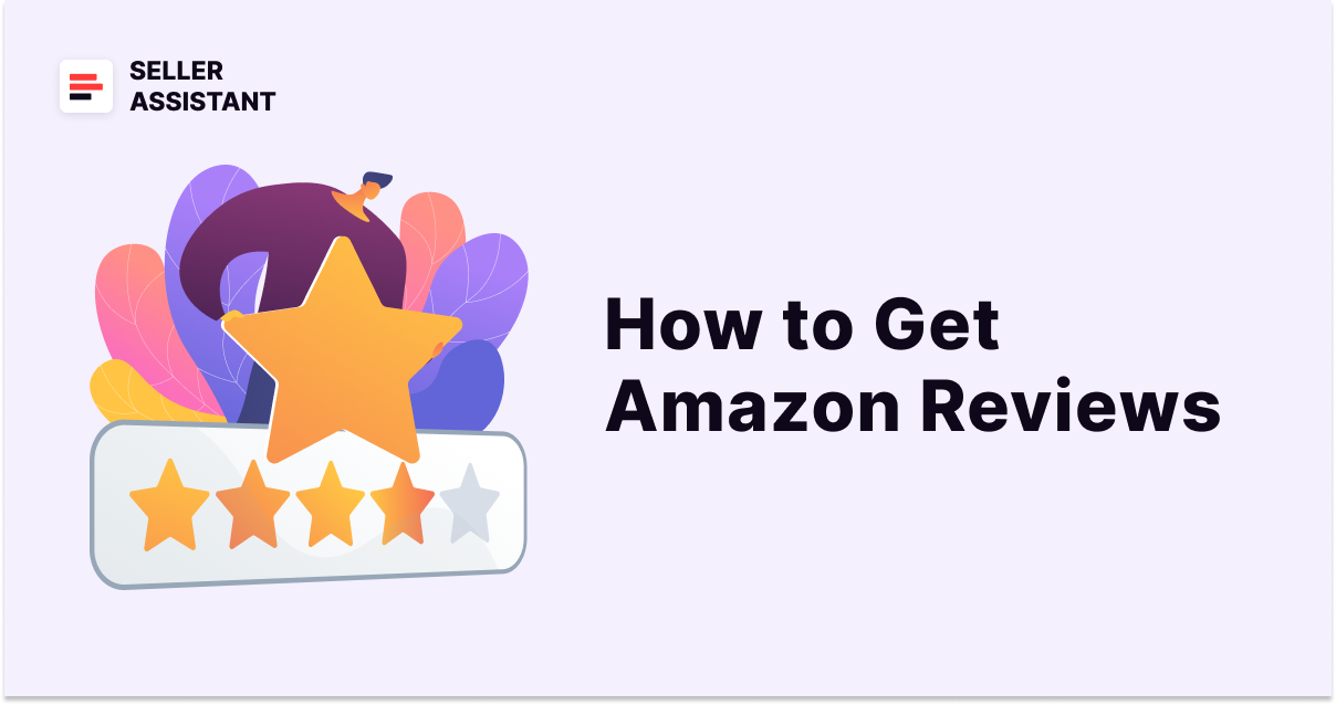 Cómo obtener reseñas en Amazon | Seller Assistant Blog